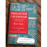 BRIGHTER GRAMMAR: An English Grammar with Exercises Book four/ C. E. ECKERSLEY et. al.