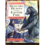 BEGGARS, BEASTS AND EASTER FIRE A Book of Saints and Heroes/ Carol Greene