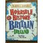 THE HORRIBLE HISTORY OF BRITAIN AND IRELAND/ Terry Deary