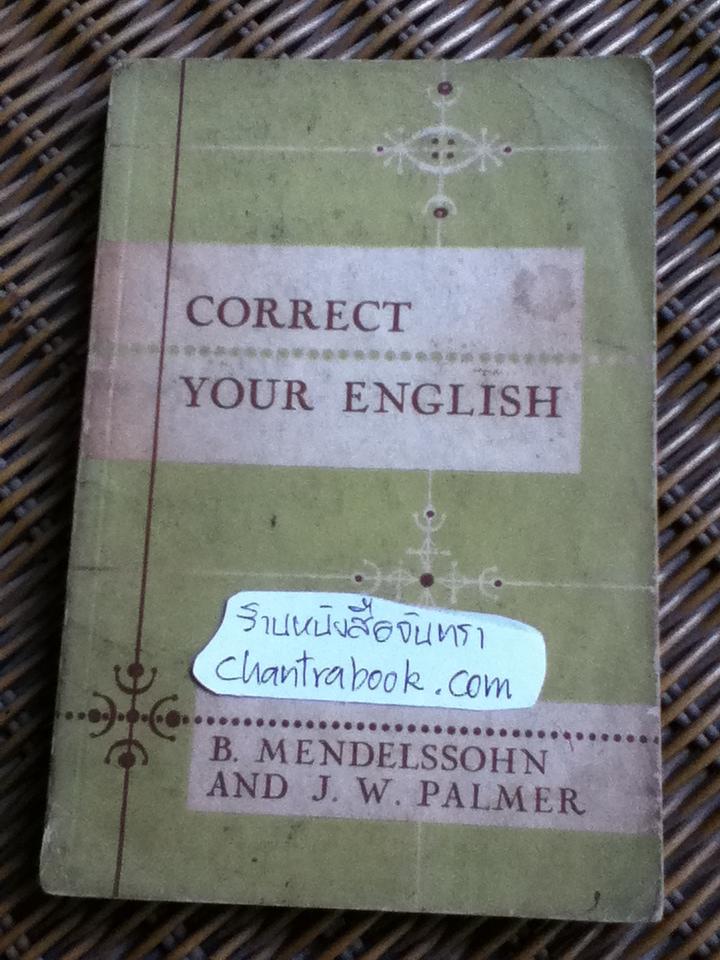 CORRECT YOUR ENGLISH/ B. MENDELSSOHN AND J.W. PALMER