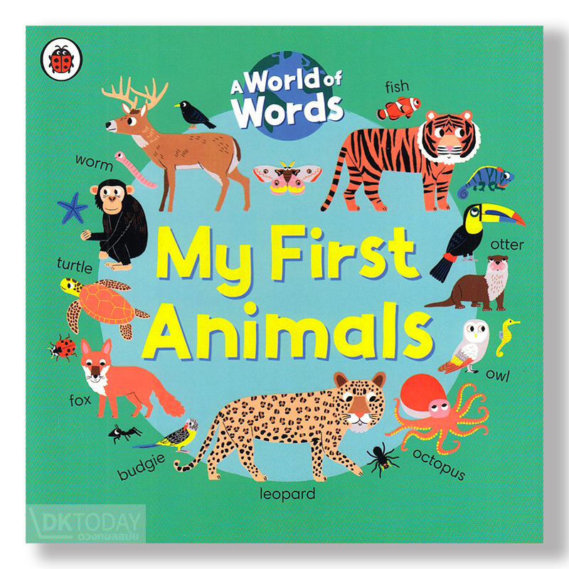 A WORLD OF WORDS: MY FIRST ANIMALS BY DKTODAY