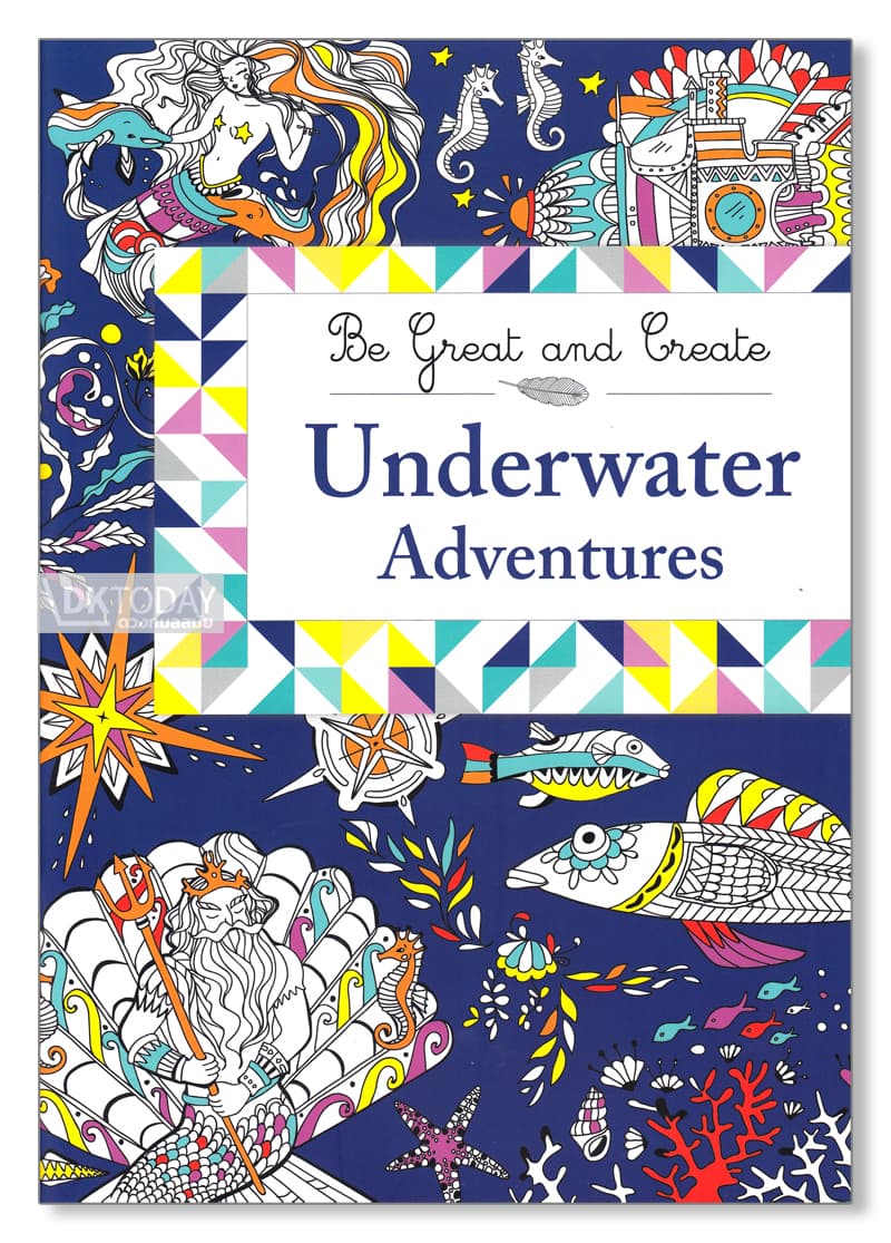 BE GREAT & CREATE: UNDERWATER ADVENTURES BY DKTODAY