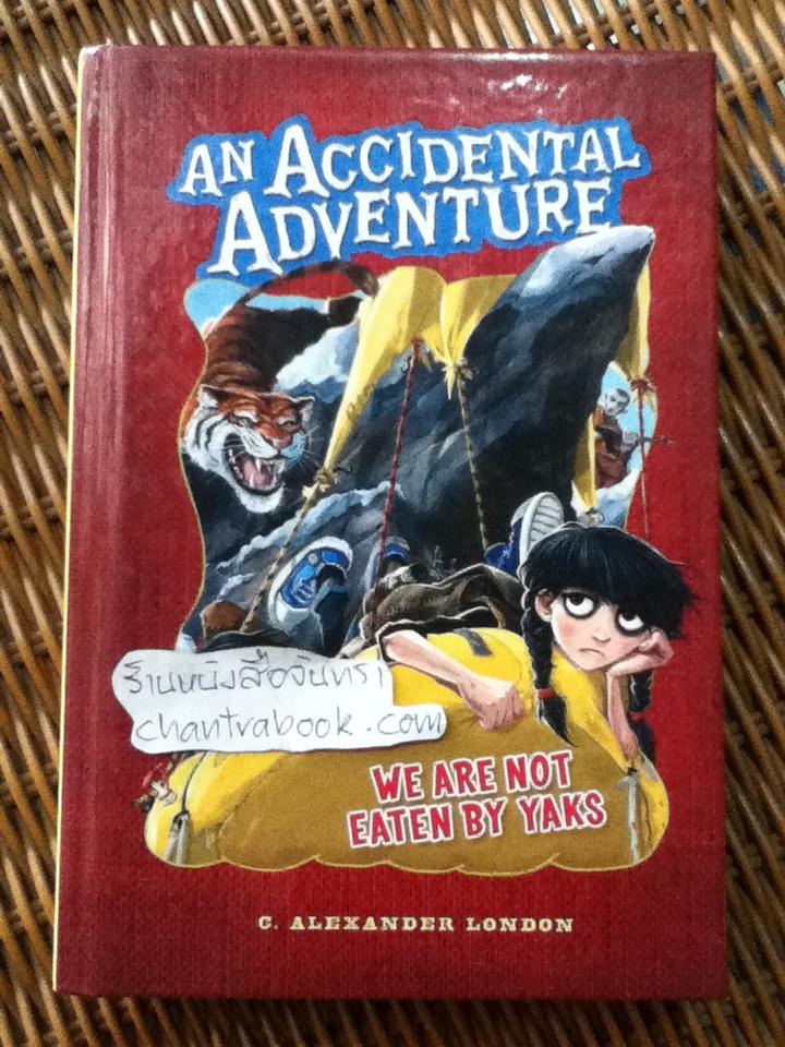 AN ACCIDENTAL ADVENTURE We are not eaten by Yaks/ C. ALEXANDER LONDON