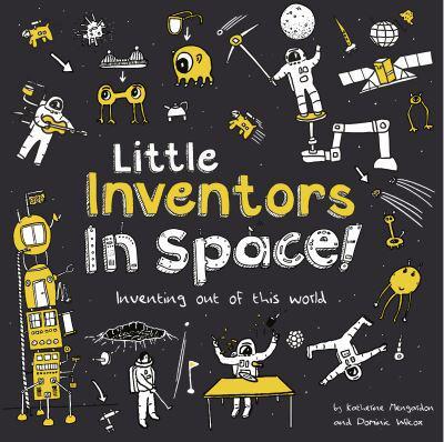 LITTLE INVENTORS IN SPACE! INVENTING OUT OF THIS WORLD BY DKTODAY