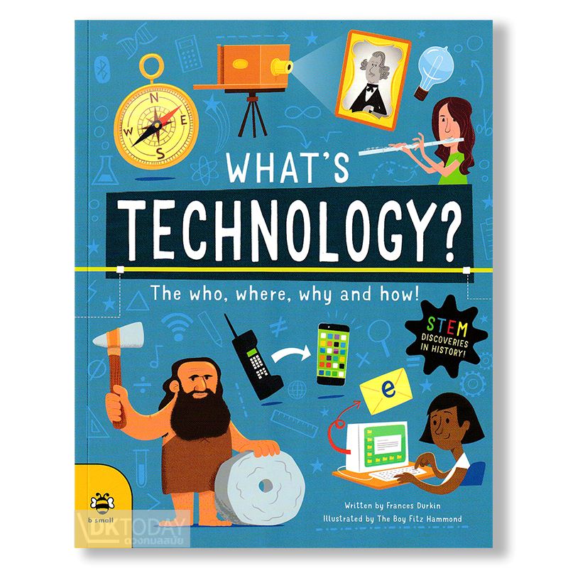 WHAT'S TECHNOLOGY? : THE WHO, WHERE, WHY, AND HOW! BY DKTODAY
