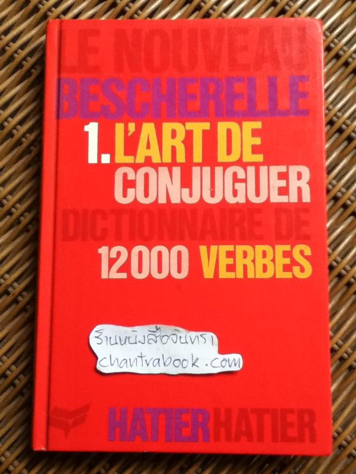I'art de conjuguer DICTIONNAIRE DE DOUZE MILLE VERBES