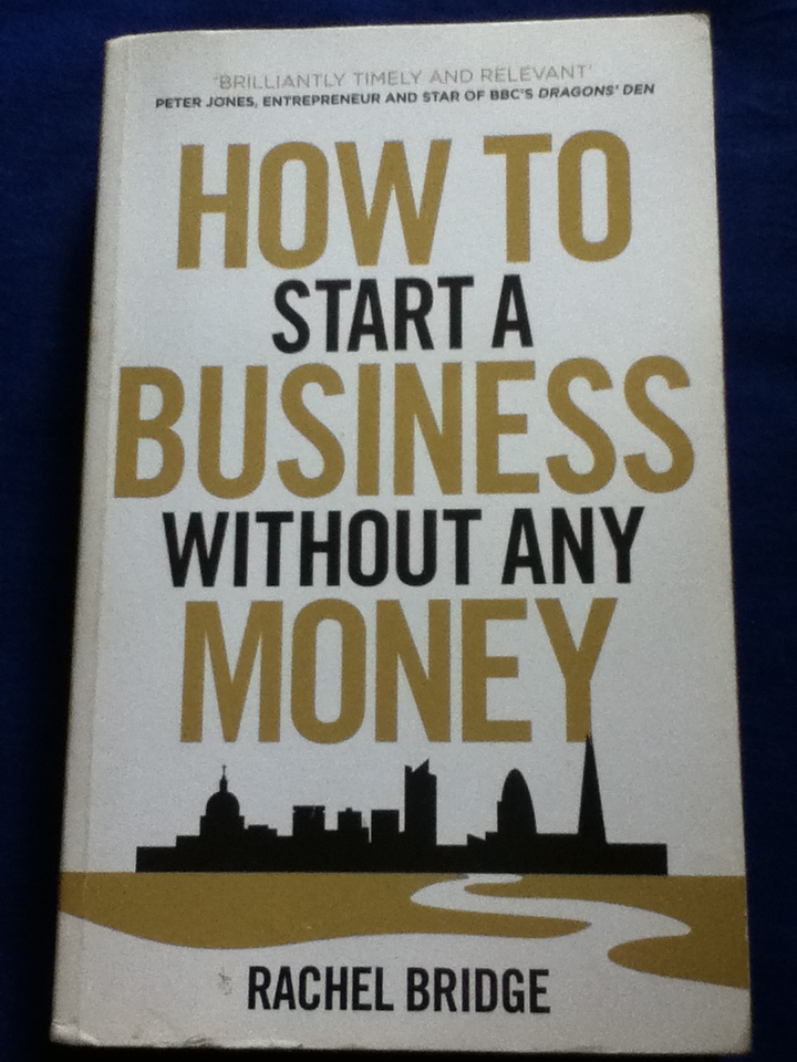 HOW TO START A BUSINESS WITHOUT ANY MONEY by Rachel Bridge, Published Virgin Books, 2012, Paperback, 288 Pages