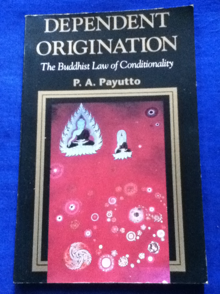 DEPENDENT ORIGINATION The Buddhist Law of Conditionality/ P.A. Payutto