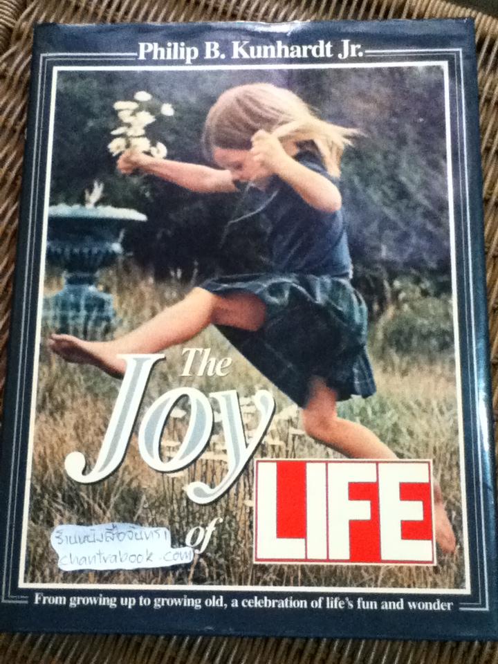 The Joy of LIFE/ Philip B. Kunhardt Jr.