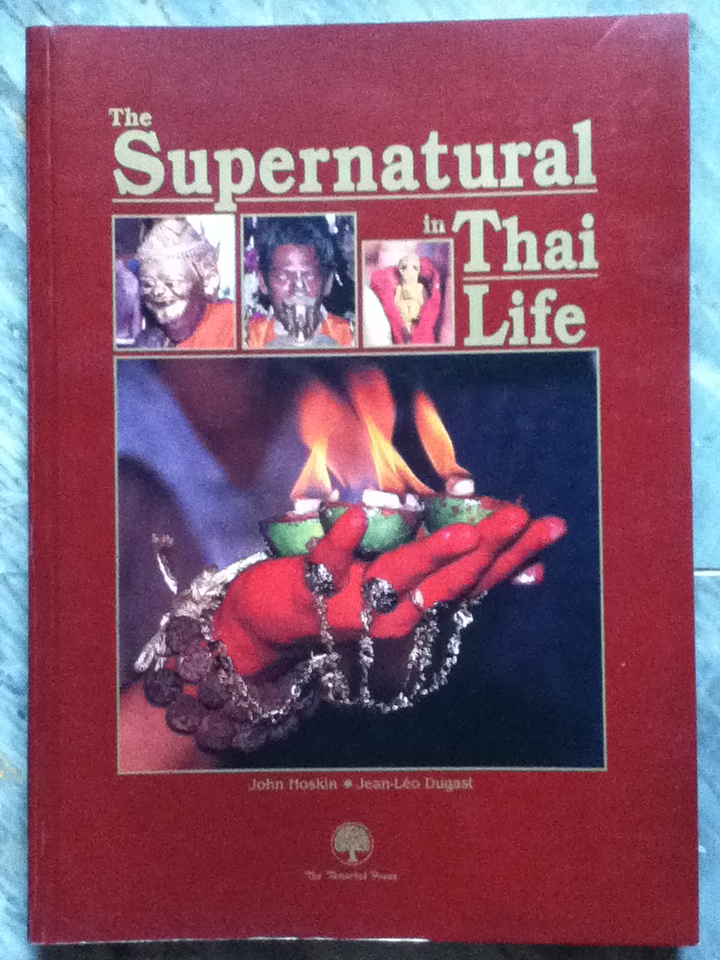 The Supernatural in Thai Life : by John Hoskin, Photographs by Jean-Leo Dugast, Published by Tamarind Press 1993, Paperback with Color Illustrations, 111 Pages, Condition : Good