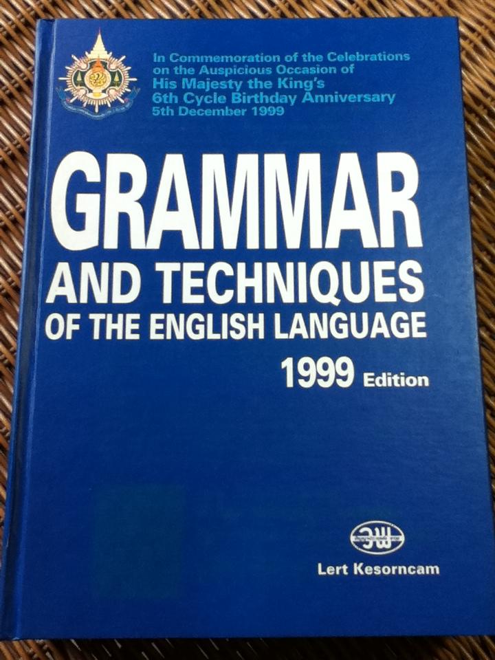 GRAMMAR AND TECHNIQUES OF THE ENGLISH LANGUAGE 1999 Edition/ Lert Kesorncam