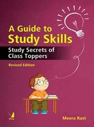 A GUIDE TO STUDY SKILLS: STUDY SECRETS OF CLASS TOPPERS (REVISED ED) BY DKTODAY