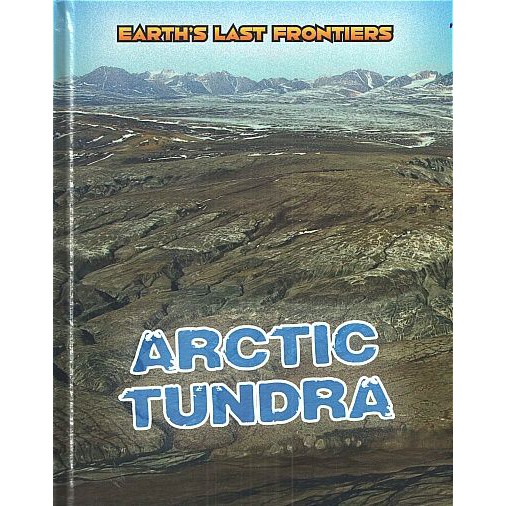 EARTH'S LAST FRONTIERS: ARCTIC TUNDRA (HB) BY DKTODAY