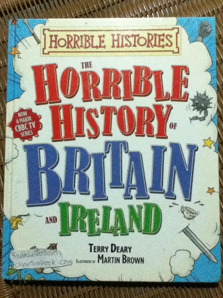 THE HORRIBLE HISTORY OF BRITAIN AND IRELAND/ Terry Deary