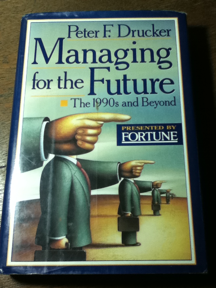 Managing for the Future: The 1990s and Beyond/ Peter F. Drucker