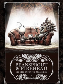 Beansprout & Firehead I In the Infinite Madness - ถั่วงอก และ หัวไฟ (เล่ม1) ในความบ้าคลั่งอันมิรู้สิ้นสุด (ปกกึ่งแข็ง)